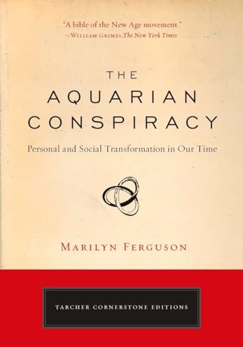 The Aquarian Conspiracy: Personal and Social Transformation in Our Time (The Tarcher Cornerstone)