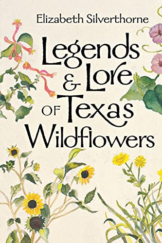 Legends and Lore of Texas Wildflowers (Volume 24) (Louise Lindsey Merrick Natural Environment Series)