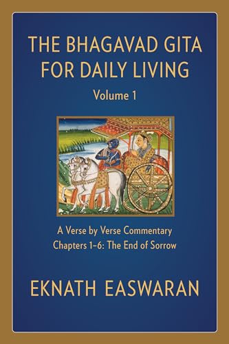 The Bhagavad Gita for Daily Living, Volume 1: A Verse-by-Verse Commentary: Chapters 1-6 The End of Sorrow (The Bhagavad Gita for Daily Living, 1)