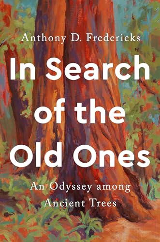 In Search of the Old Ones: An Odyssey among Ancient Trees