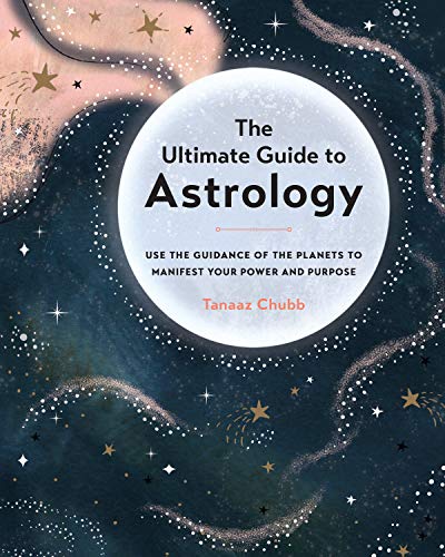 Ultimate Guide to Astrology: Use the Guidance of the Planets to Manifest Your Power and Purpose (The Ultimate Guide to..., 12) (Volume 12)