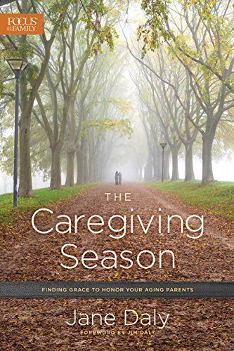 The Caregiving Season: Finding Grace to Honor Your Aging Parents