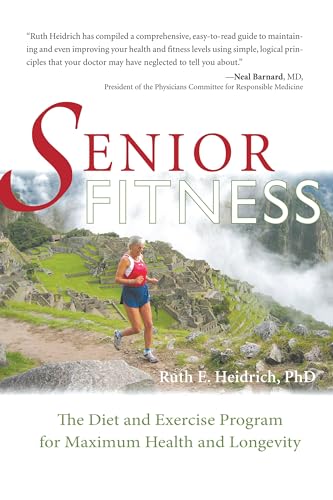 Senior Fitness: The Diet and Exercise Program for Maximum Health and Longevity