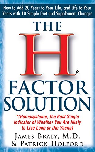 The H Factor Solution: Homocysteine, the Best Single Indicator of Whether You Are Likely to Live Long or Die Young