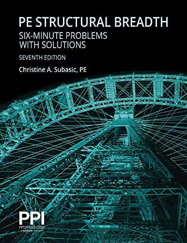 PPI PE Structural Breadth Six-Minute Problems with Solutions, 7th Edition – Exam-Like Practice for the NCEES NCEES PE Structural Engineering (SE) Breadth Exam (Ppi Exam Prep)