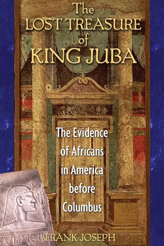 The Lost Treasure of King Juba: The Evidence of Africans in America before Columbus