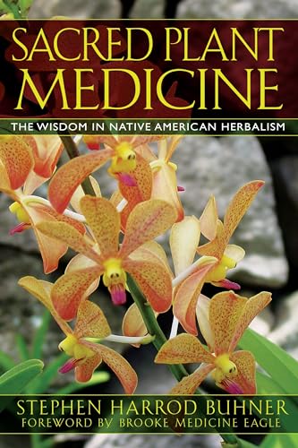 Sacred Plant Medicine: The Wisdom in Native American Herbalism