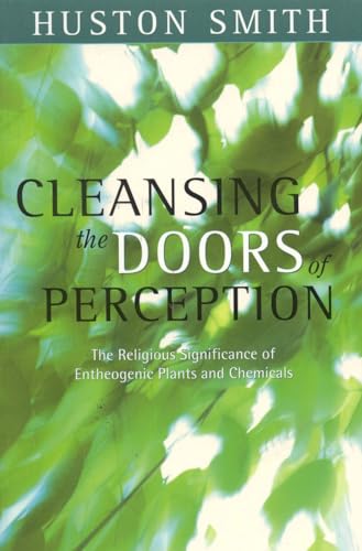 Cleansing the Doors of Perception: The Religious Significance of Entheogenic Plants and Chemical