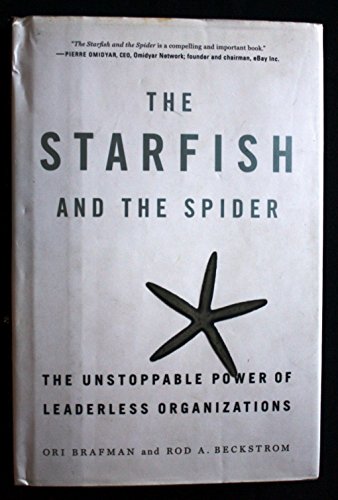 The Starfish and the Spider: The Unstoppable Power of Leaderless Organizations