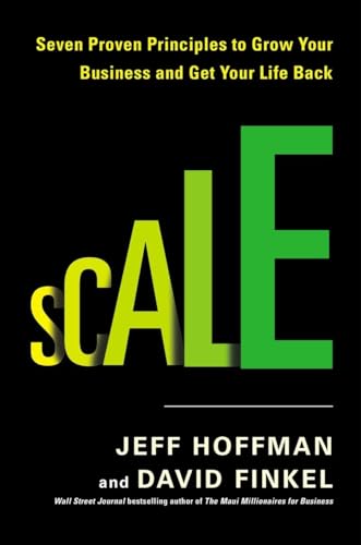 Scale: Seven Proven Principles to Grow Your Business and Get Your Life Back