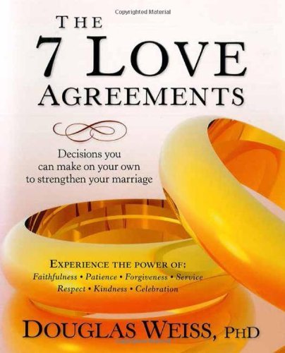 The 7 Love Agreements: Decisions You Can Make on Your Own to Strenthen Your Marriage