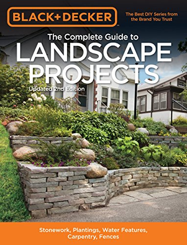 Black & Decker The Complete Guide to Landscape Projects, 2nd Edition: Stonework, Plantings, Water Features, Carpentry, Fences (Black & Decker Complete Guide)