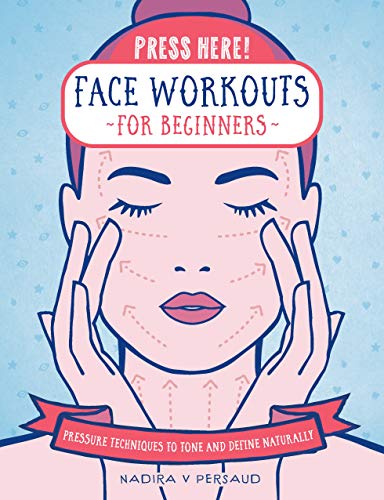 Press Here! Face Workouts for Beginners: Pressure Techniques to Tone and Define Naturally