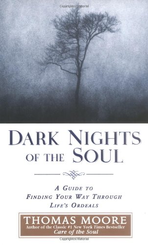 Dark Nights of the Soul: A Guide to Finding Your Way Through Life