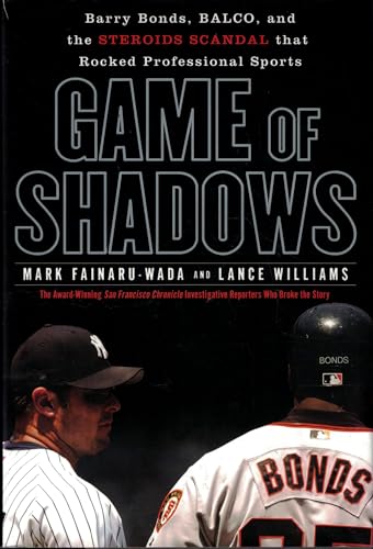 Game of Shadows: Barry Bonds, BALCO, and the Steroids Scandal that Rocked Professional Sports