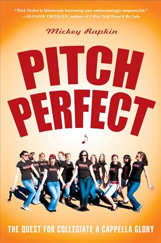 Pitch Perfect: The Quest for Collegiate A Cappella Glory