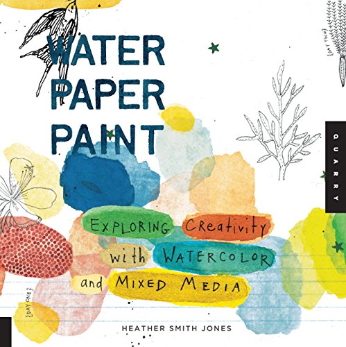 Water Paper Paint: Exploring Creativity with Watercolor and Mixed Media