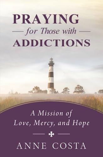 Praying for Those with Addictions: A Mission of Love, Mercy, and Hope