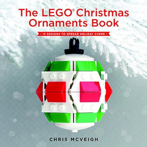 The LEGO Christmas Ornaments Book: 15 Designs to Spread Holiday Cheer