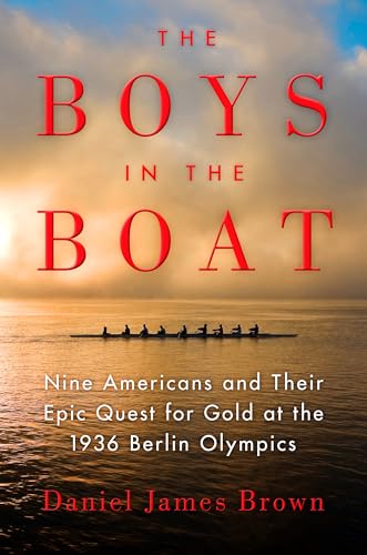 The Boys in the Boat: Nine Americans and Their Epic Quest for Gold at the 1936 Berlin Olympics