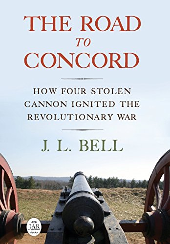 The Road to Concord: How Four Stolen Cannon Ignited the Revolutionary War (Journal of the American Revolution Books)