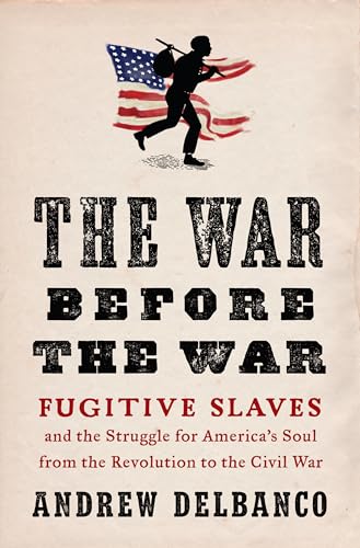 The War Before the War: Fugitive Slaves and the Struggle for America