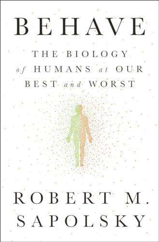 Behave: The Biology of Humans at Our Best and Worst