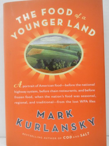 The Food of a Younger Land: A Portrait of American Food--Before the National Highway System, Before Chain Restaurants, and Before Frozen Food, When the Nation