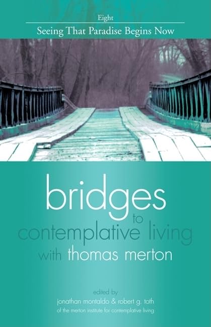 Seeing That Paradise Begins Now (Bridges to Contemplative Living with Thomas Merton)