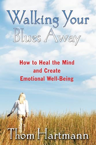 Walking Your Blues Away: How to Heal the Mind and Create Emotional Well-Being