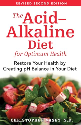 The Acid-Alkaline Diet for Optimum Health: Restore Your Health by Creating pH Balance in Your Diet