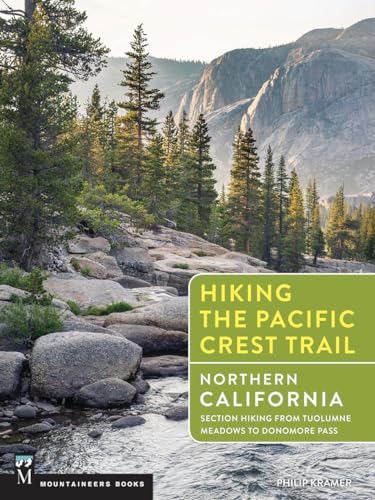 Hiking the Pacific Crest Trail: Northern California: Section Hiking from Tuolumne Meadows to Donomore Pass