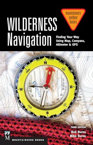 Wilderness Navigation: Finding Your Way Using Map, Compass, Altimeter & GPS, 3rd Edition (Mountaineers Outdoor Basics)