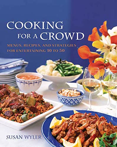 Cooking for a Crowd: Menus, Recipes, and Strategies for Entertaining 10 to 50