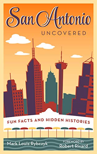 San Antonio Uncovered: Fun Facts and Hidden Histories