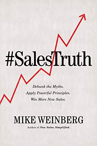 Sales Truth: Debunk the Myths. Apply Powerful Principles. Win More New Sales.