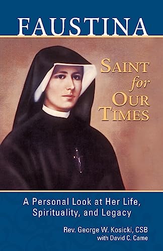 Faustina, Saint for Our Times: A Personal Look at Her Life, Spirituality, and Legacy