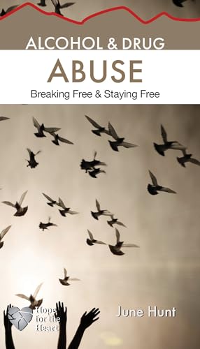 Alcohol & Drug Abuse: Breaking Free & Staying Free (Hope for the Heart)