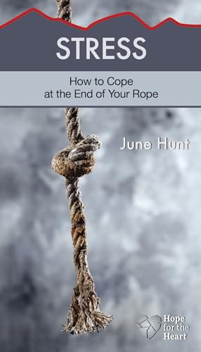 Stress: How to Cope at the End of Your Rope (Hope for the Heart)