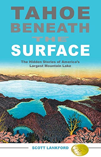 Tahoe Beneath the Surface: The Hidden Stories of America’s Largest Mountain Lake