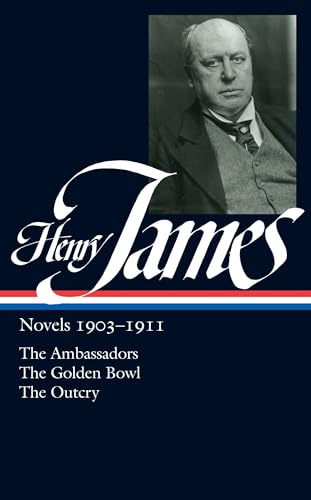 Henry James: Novels, 1903-1911- The Ambassadors _ The Golden Bowl _ The Outcry (Library of America, No. 215)