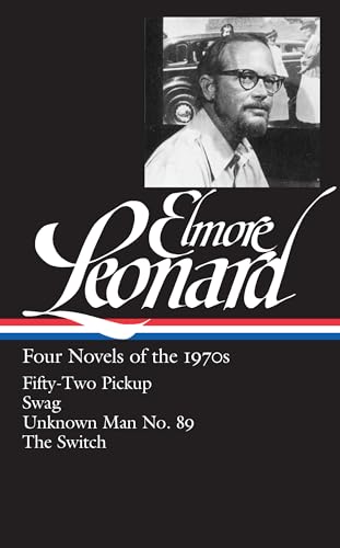 Elmore Leonard: Four Novels of the 1970s (LOA #255): Fifty-Two Pickup _ Swag _ Unknown Man No. 89 _ The Switch (Library of America Elmore Leonard Edition)