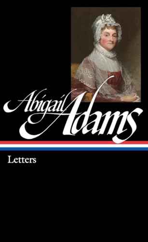 Abigail Adams: Letters (LOA #275) (Library of America Adams Family Collection)