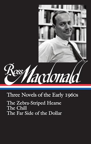 Ross Macdonald: Three Novels of the Early 1960s (LOA #279): The Zebra-Striped Hearse _ The Chill _ The Far Side of the Dollar (Library of America Ross Macdonald Edition)