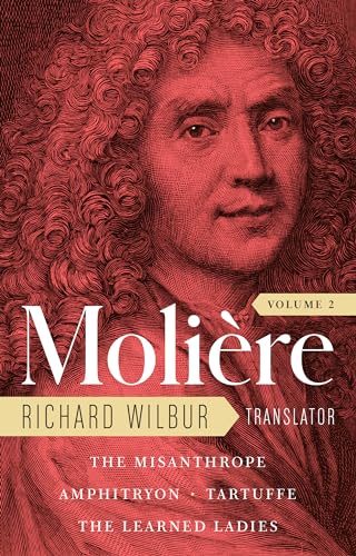 Moliere: The Complete Richard Wilbur Translations, Volume 2: The Misanthrope _ Amphitryon _ Tartuffe _ The Learned Ladies