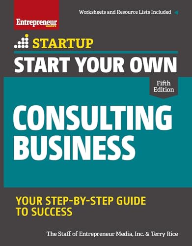 Start Your Own Consulting Business: Your Step-By-Step Guide to Success (StartUp)