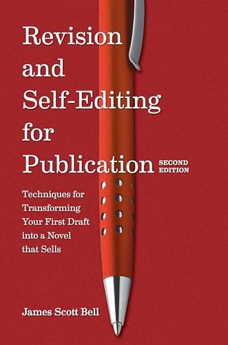 Revision and Self-Editing for Publication: Techniques for Transforming Your First Draft into a Novel That Sells