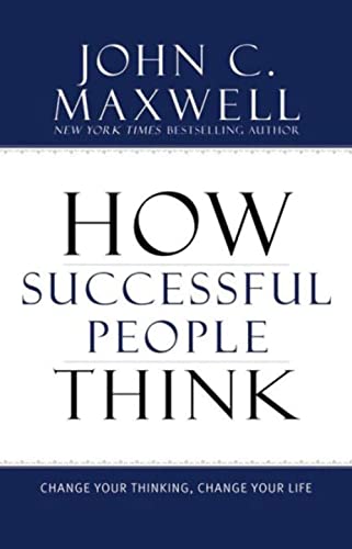 How Successful People Think: Change Your Thinking, Change Your Life