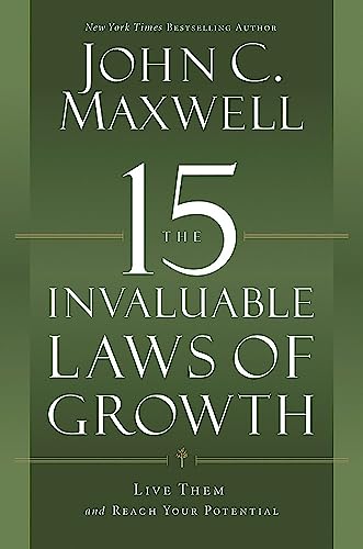 The 15 Invaluable Laws of Growth: Live Them and Reach Your Potential