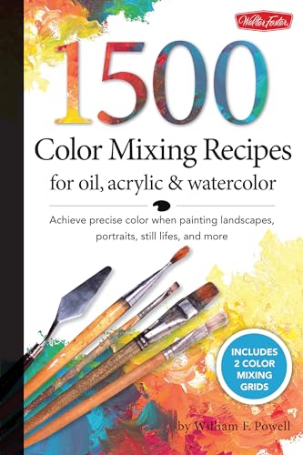 1,500 Color Mixing Recipes for Oil, Acrylic & Watercolor: Achieve precise color when painting landscapes, portraits, still lifes, and more